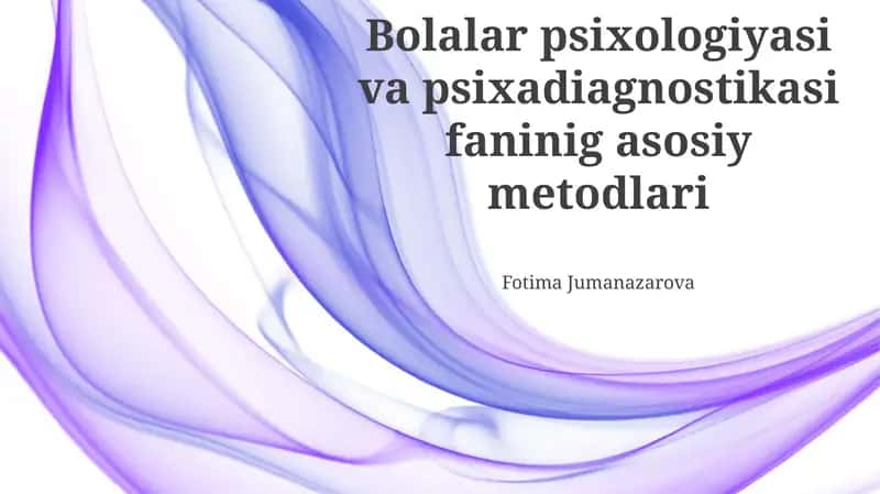 Bolalar psixologiyasi va psixadiagnostikasi faninig asosiy metodlari