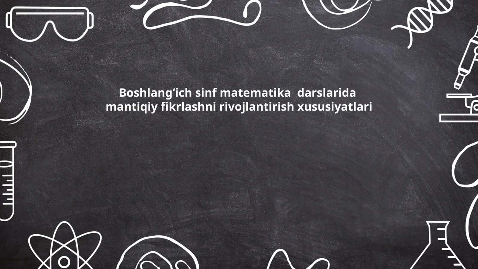 Boshlangʻich sinf matematika darslarida mantiqiy fikrlashni rivojlantirish xususiyatlari