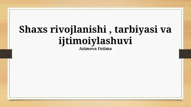 Shaxs rivojlanishi, tarbiyasi va ijtimoiylashuvi