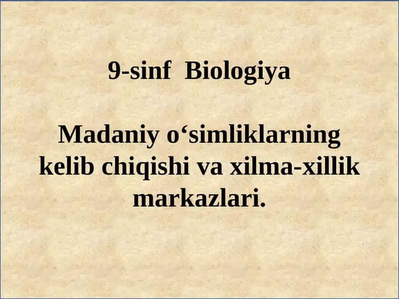 Madaniy o‘simliklarning kelib chiqishi va xilma-xillik markazlari
