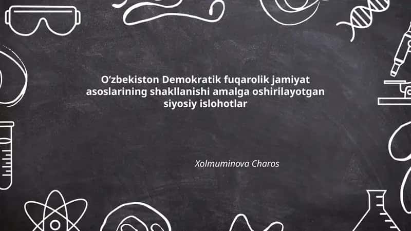 Oʻzbekiston Demokratik fuqarolik jamiyat asoslarining shakllanishi amalga oshirilayotgan siyosiy islohotlar