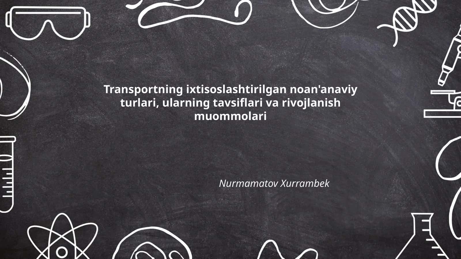 Transportning ixtisoslashtirilgan noan'anaviy turlari, ularning tavsiflari va rivojlanish muommolari