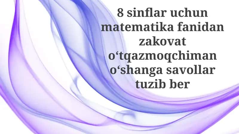 Matematika Viktorinasi: 8-sinf o'quvchilari uchun
