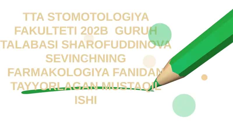 TTA STOMOTOLOGIYA FAKULTETI 202B GURUH TALABASI SHAROFUDDINOVA SEVINCHNING FARMAKOLOGIYA FANIDAN TAYYORLAGAN MUSTAQIL ISHI