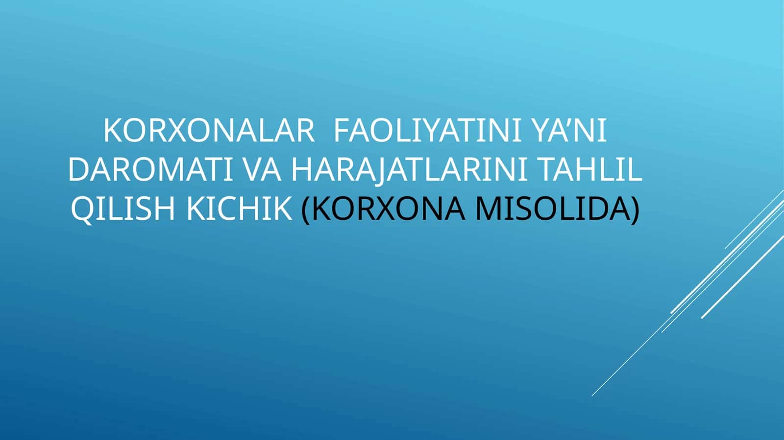 KORXONALAR FAOLIYATINI YA’NI DAROMATI VA HARAJATLARINI TAHLIL QILISH KICHIK(KORXONA MISOLIDA)