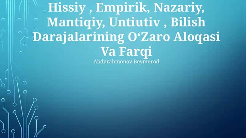 Hissiy, Empirik, Nazariy, Mantiqiy, Untiutiv, Bilish Darajalarining OʻZaro Aloqasi Va Farqi