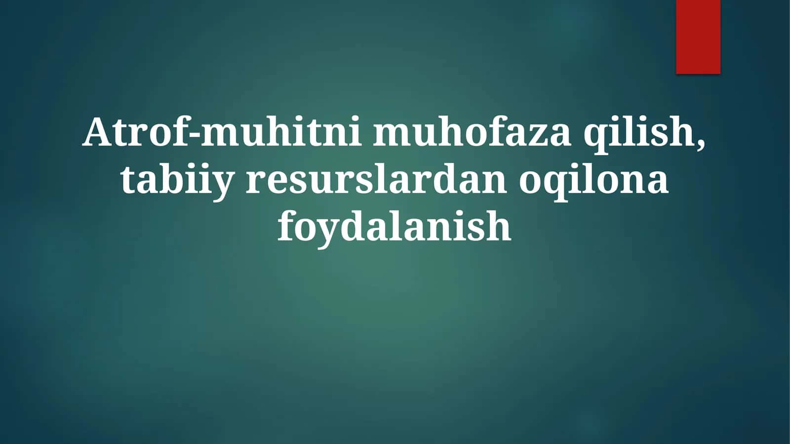 Atrof-muhitni muhofaza qilish, tabiiy resurslardan oqilona foydalanish
