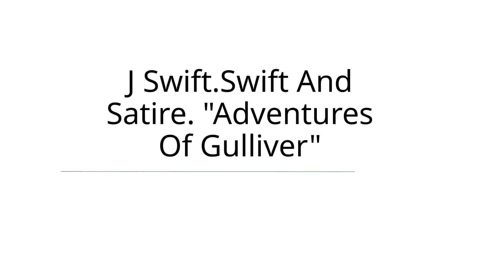 J Swift.Swift And Satire. "Adventures Of Gulliver"