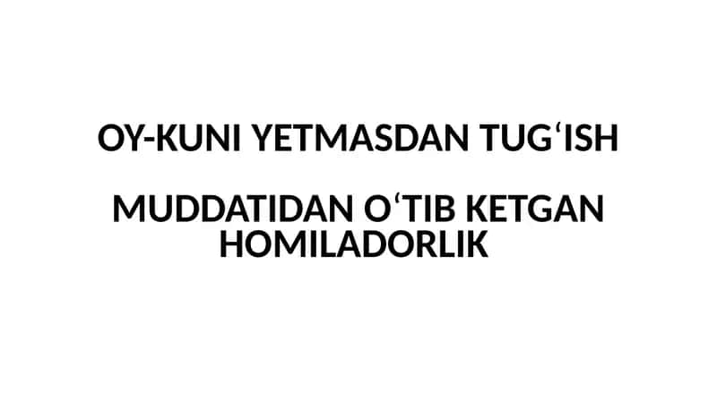 OY-KUNI YETMASDAN TUG‘ISH MUDDATIDAN O‘TIB KETGAN HOMILADORLIK