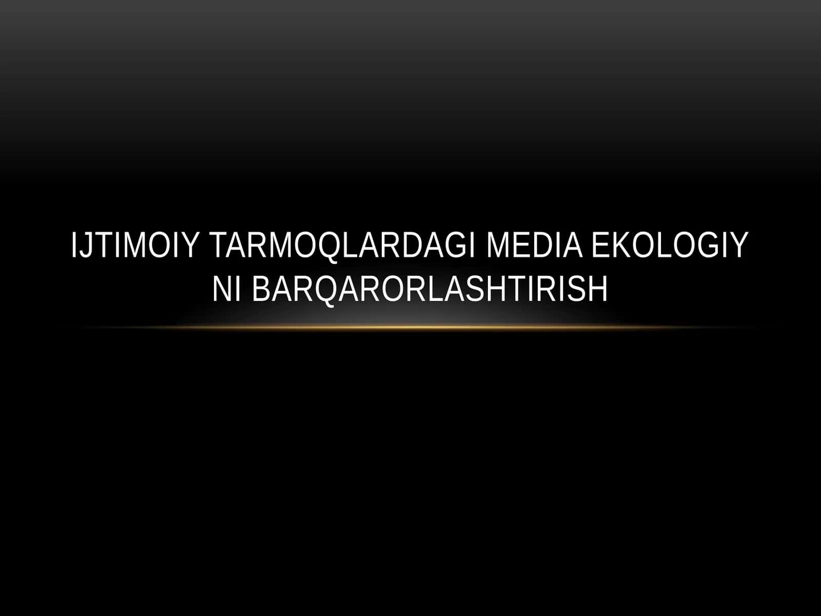 IJTIMOIY TARMOQLARDAGI MEDIA EKOLOGIY NI BARQARORLASHTIRISH