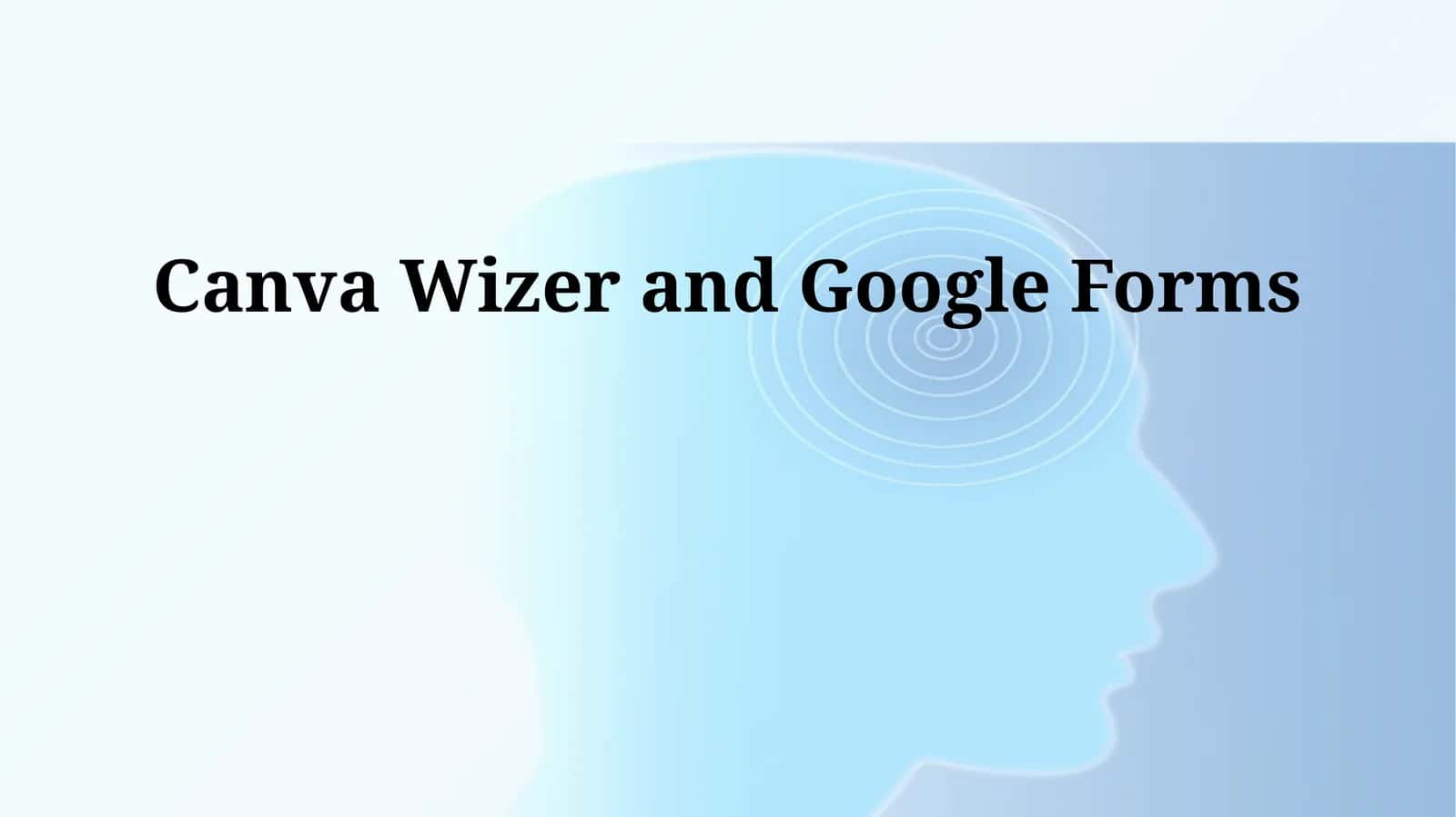 Canva Wizer and Google Forms