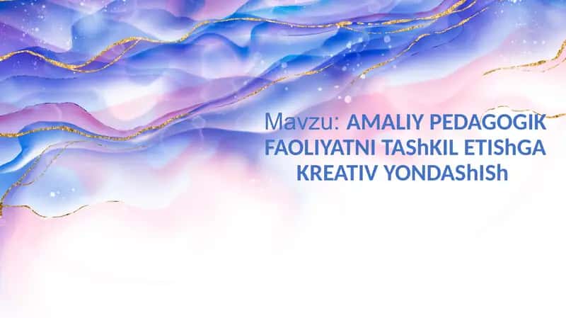 AMALIY PEDAGOGIK FAOLIYATNI TAShKIL ETIShGA KREATIV YONDAShISh
