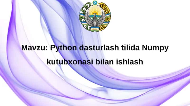 Python dasturlash tilida Numpy kutubxonasi bilan ishlash