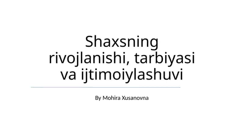 Shaxsning rivojlanishi, tarbiyasi va ijtimoiylashuvi