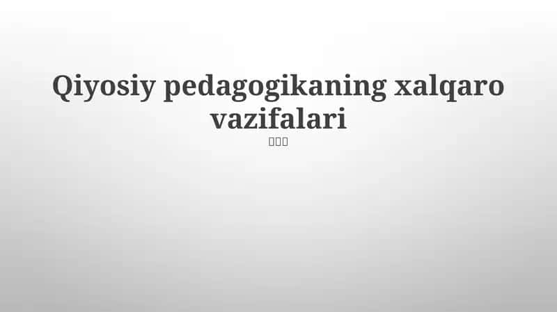Qiyosiy pedagogikaning xalqaro vazifalari