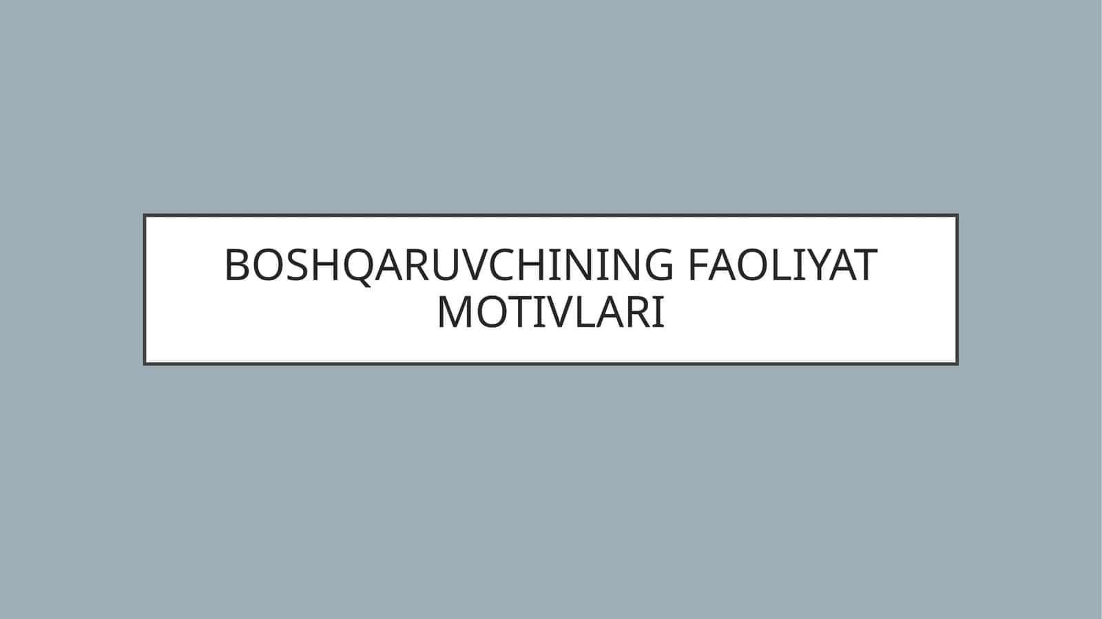 BOSHQARUVCHINING FAOLIYAT MOTIVLARI