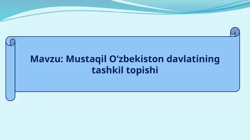 Mustaqil O‘zbekiston davlatining tashkil topishi