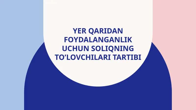 Yer qaridan Foydalanganlik uchun soliqning to’lovchilari tartibi