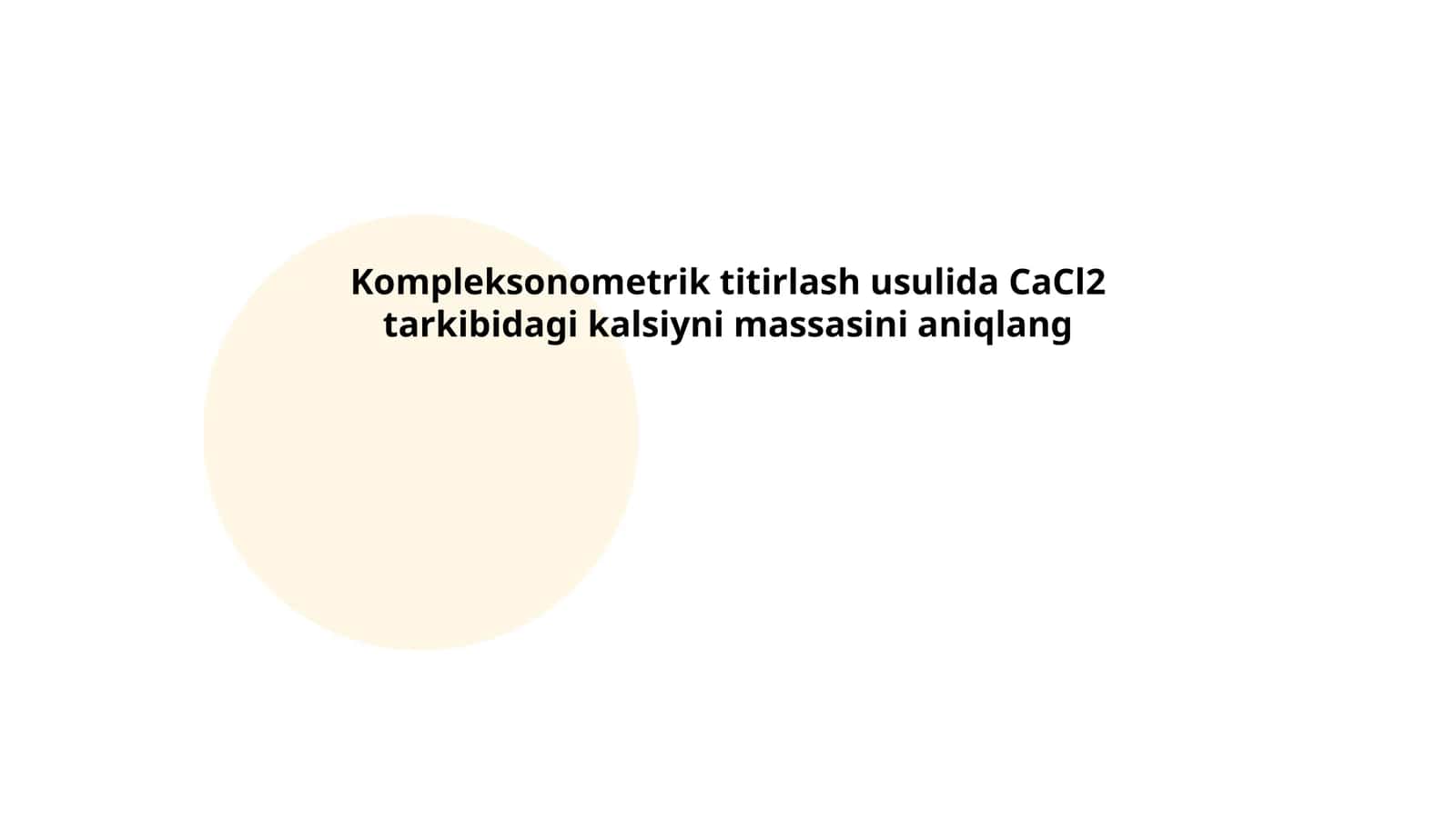Kompleksonometrik titirlash usulida CaCl2 tarkibidagi kalsiyni massasini aniqlang
