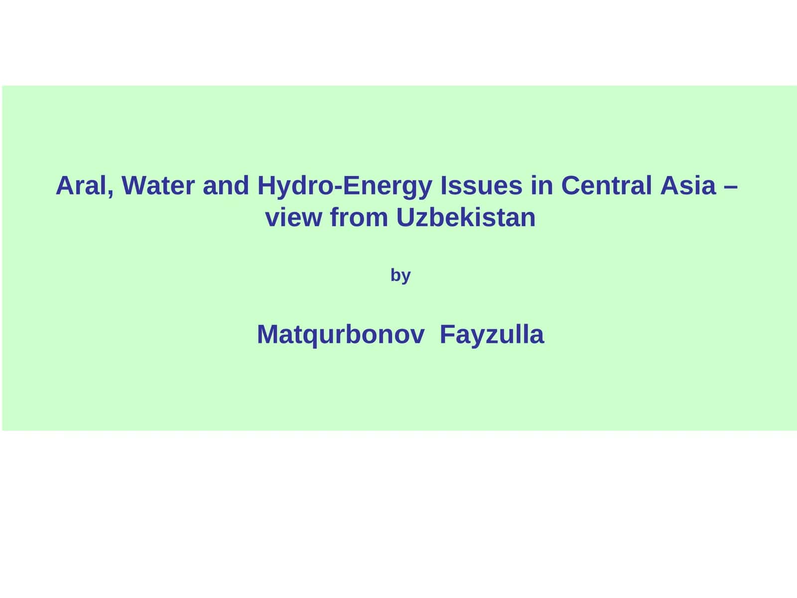 Water and Hydro-Energy Issues in Central Asia –view from Uzbekistan