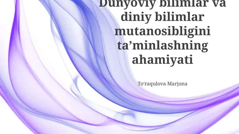 Dunyoviy va Diniy Bilimlar Mutanosibligining Ahamiyati