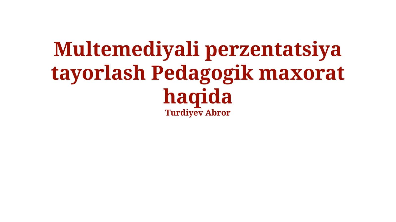 Multemediyali perzentatsiya tayorlash Pedagogik maxorat haqida