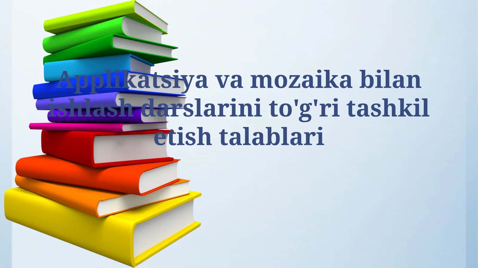 Applikatsiya va mozaika bilan ishlash darslarini to'g'ri tashkilotishtalablari