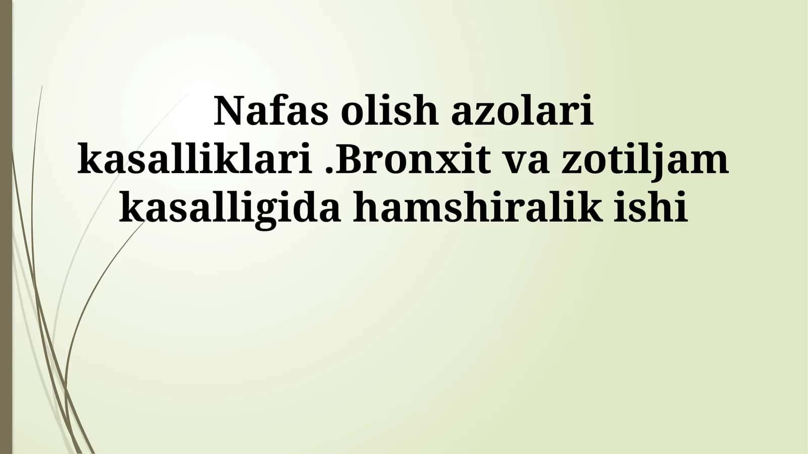 Nafas olish azolari kasalliklari.Bronxit va zotiljam kasalligida hamshiralik ishi
