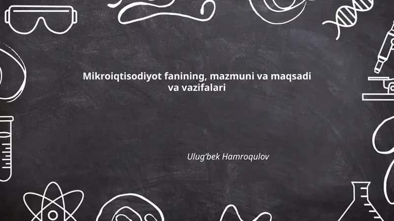 Mikroiqtisodiyot fanining, mazmuni va maqsadi va vazifalari