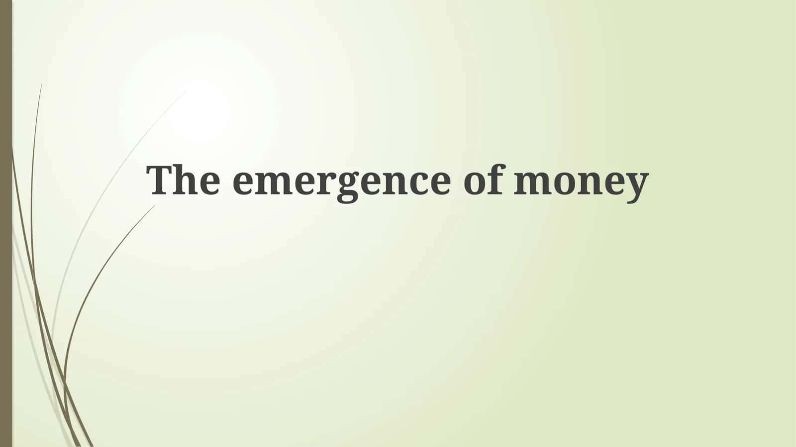 The emergence ofmoney