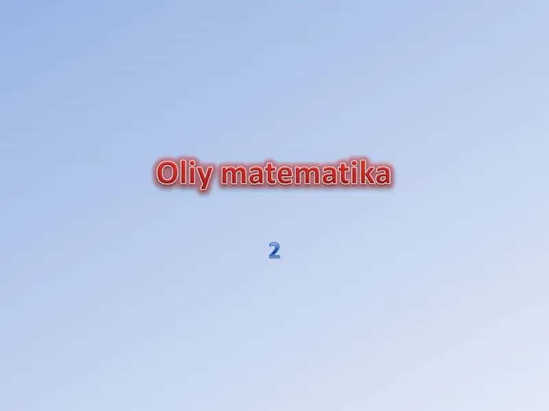 Oliy matematika: Haqiqiy sonlar to‘plami (Oliy matematika slayd taqdimot)