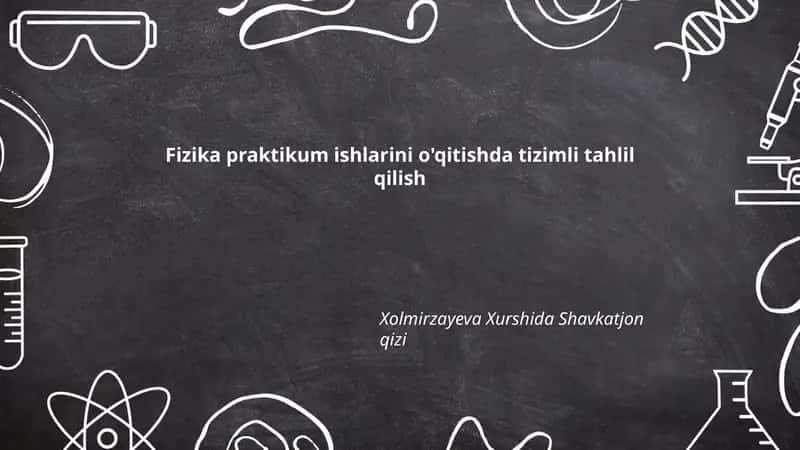 Fizika praktikum ishlarini o'qitishda tizimli tahlil qilish