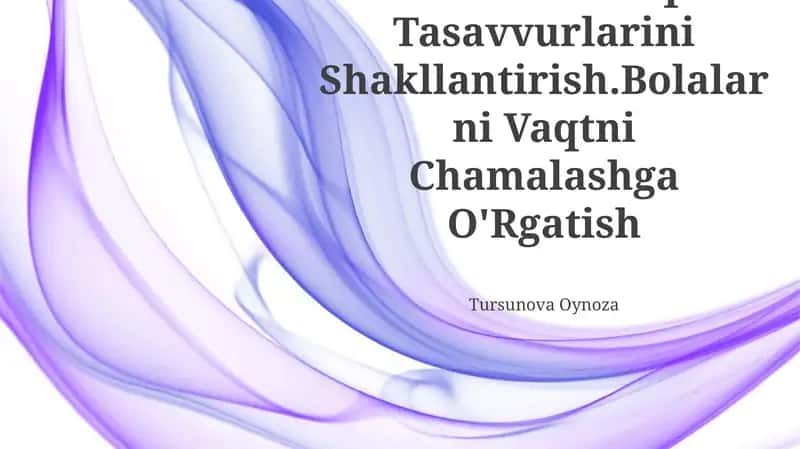 Bolalarda Vaqt Tasavvurlarini Shakllantirish.Bolalarni Vaqtni Chamalashga O'Rgatish Tursunova Oynoza