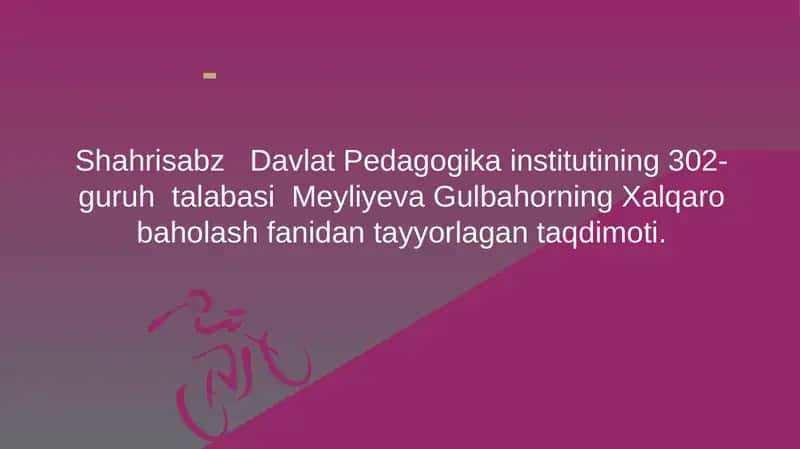Meyliyeva Gulbahorning Xalqaro baholash fanidan tayyorlagan taqdimoti