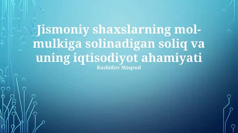 Jismoniy shaxslarning mol-mulkiga solinadigan soliq va uning iqtisodiyot ahamiyati