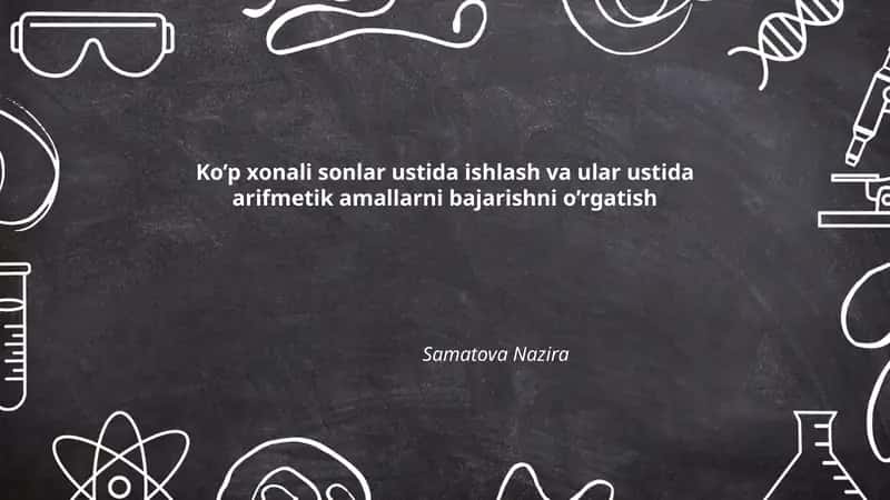 Ko’p xonali sonlar ustida ishlash va ular ustida arifmetik amallarni bajarishni o’rgatish