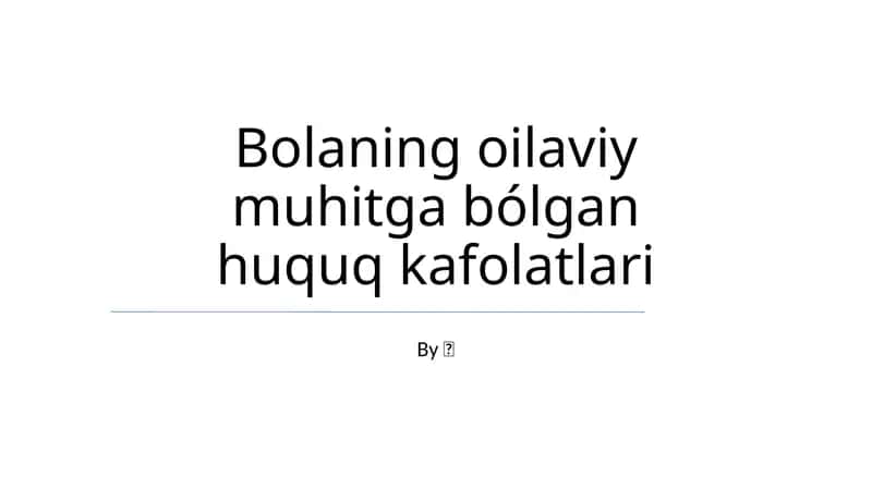 Bolaning oilaviy muhitga bólgan huquq kafolatlari