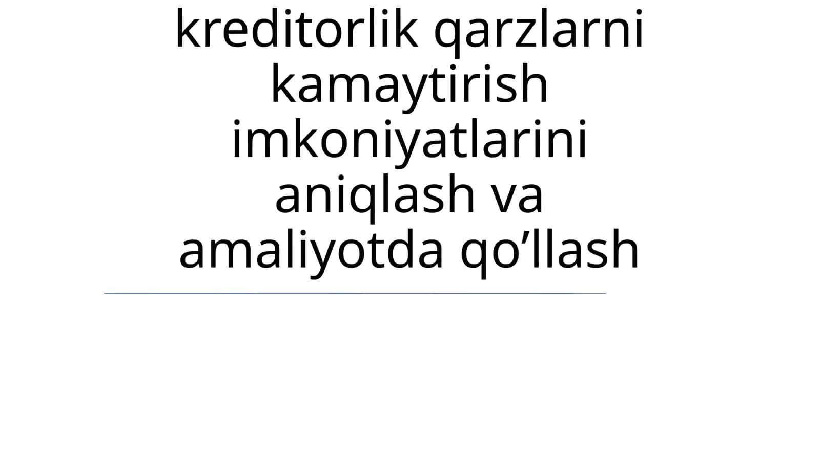 Debitorlik va kreditorlik qarzlarni kamaytirish imkoniyatlarini aniqlash va amaliyotda qo’llash