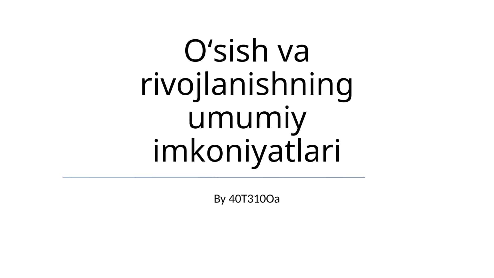 O‘sish va rivojlanishning umumiy imkoniyatlari
