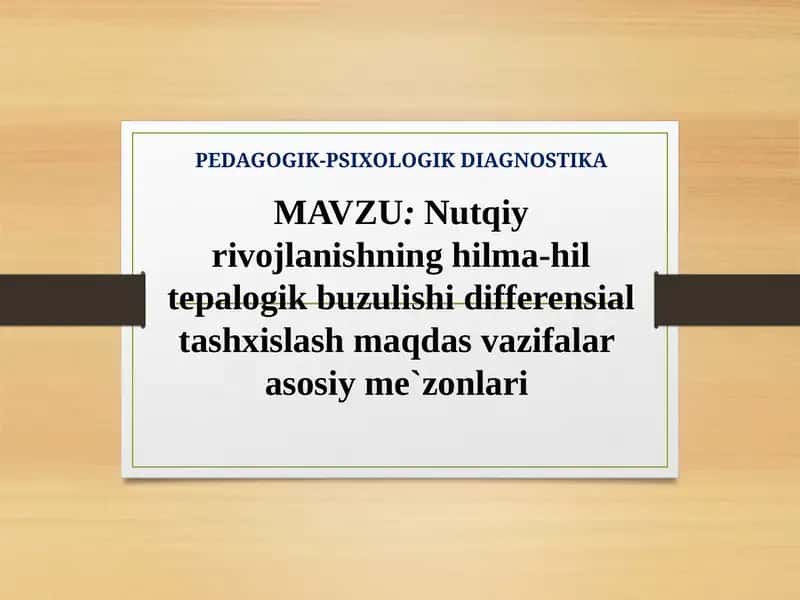 Nutqiy rivojlanishning hilma-hil tepalogik buzulishi differensial tashxislash maqdas vazifalar asosiy me`zonlari