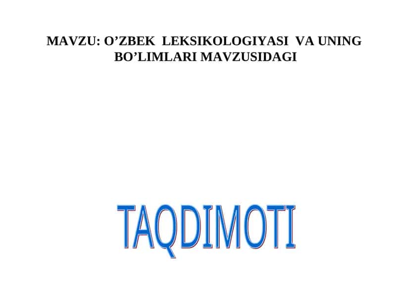 O’ZBEK LEKSIKOLOGIYASI VA UNING BO’LIMLARI MAVZUSIDAGI