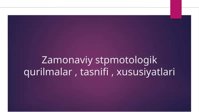 Zamonaviy stpmotologik qurilmalar, tasnifi, xususiyatlari