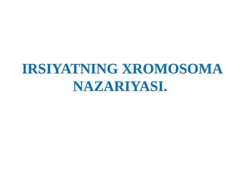 IRSIYATNING XROMOSOMA NAZARIYASI