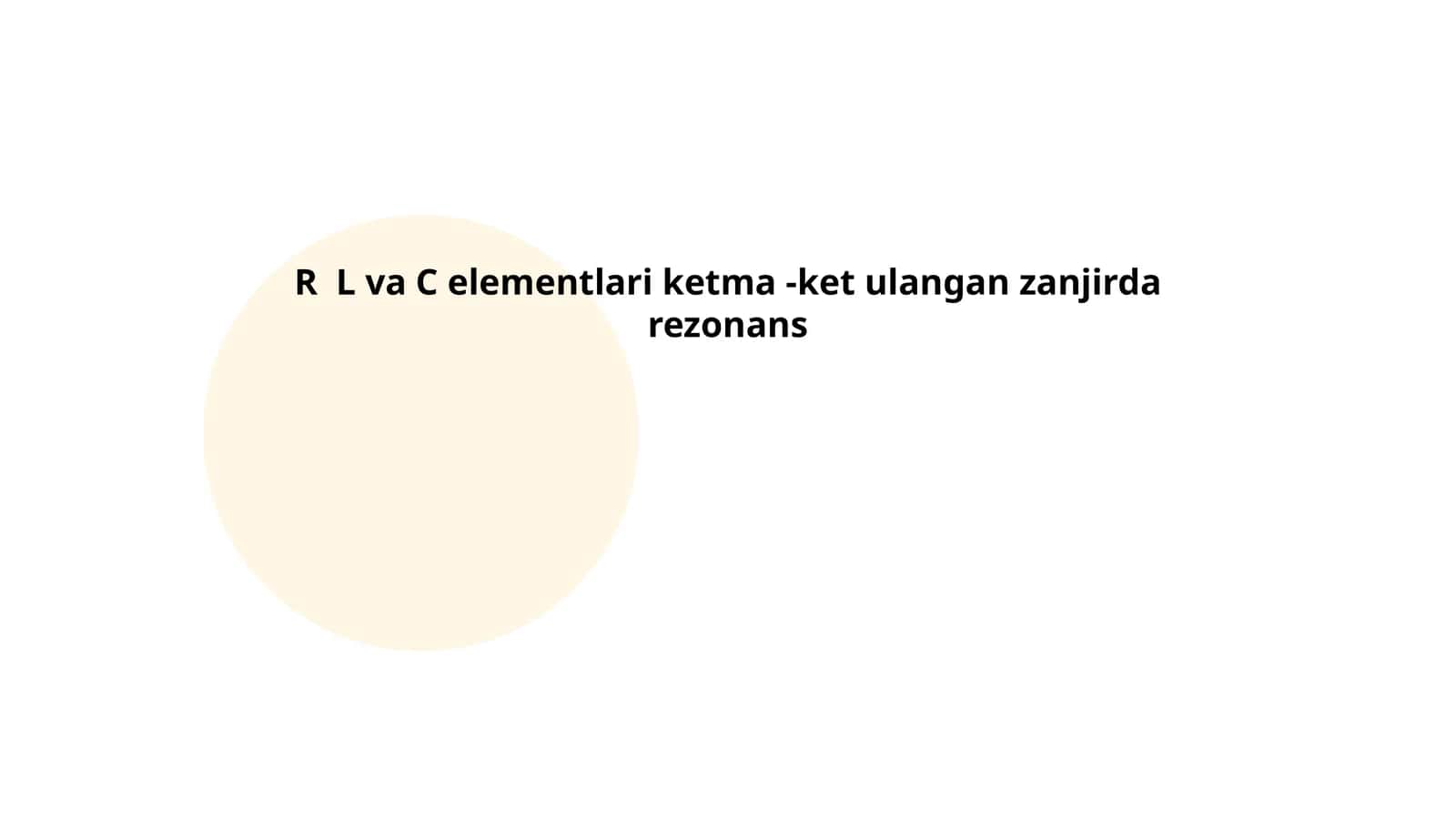 R, L va C elementlari ketma -ket ulangan zanjirda rezonans