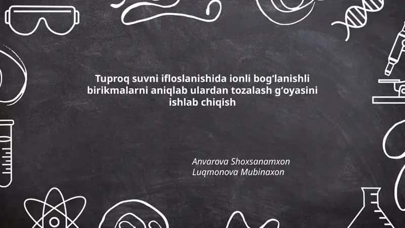 Tuproq suvni ifloslanishida ionli bogʻlanishli birikmalarni aniqlab ulardan tozalash gʻoyasini ishlab chiqish