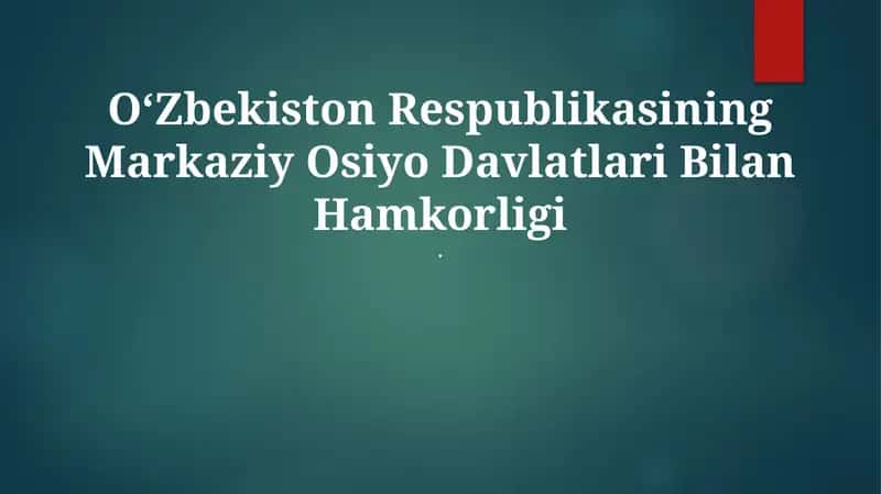 Oʻzbekiston Respublikasining Markaziy Osiyo Davlatlari Bilan Hamkorligi
