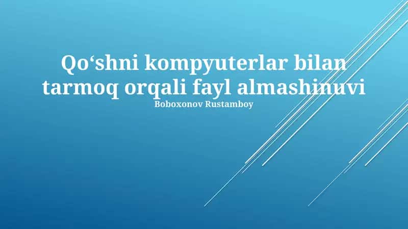 Qo‘shni kompyuterlar bilan tarmoq orqali fayl almashinuvi