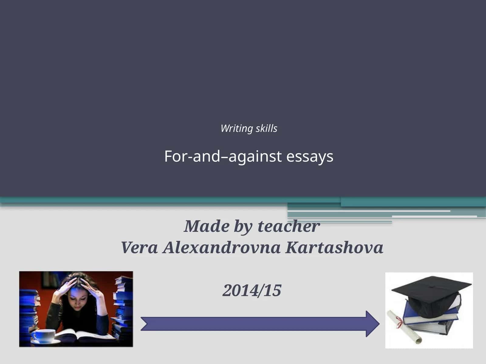 Writing skillsFor-and–against essays