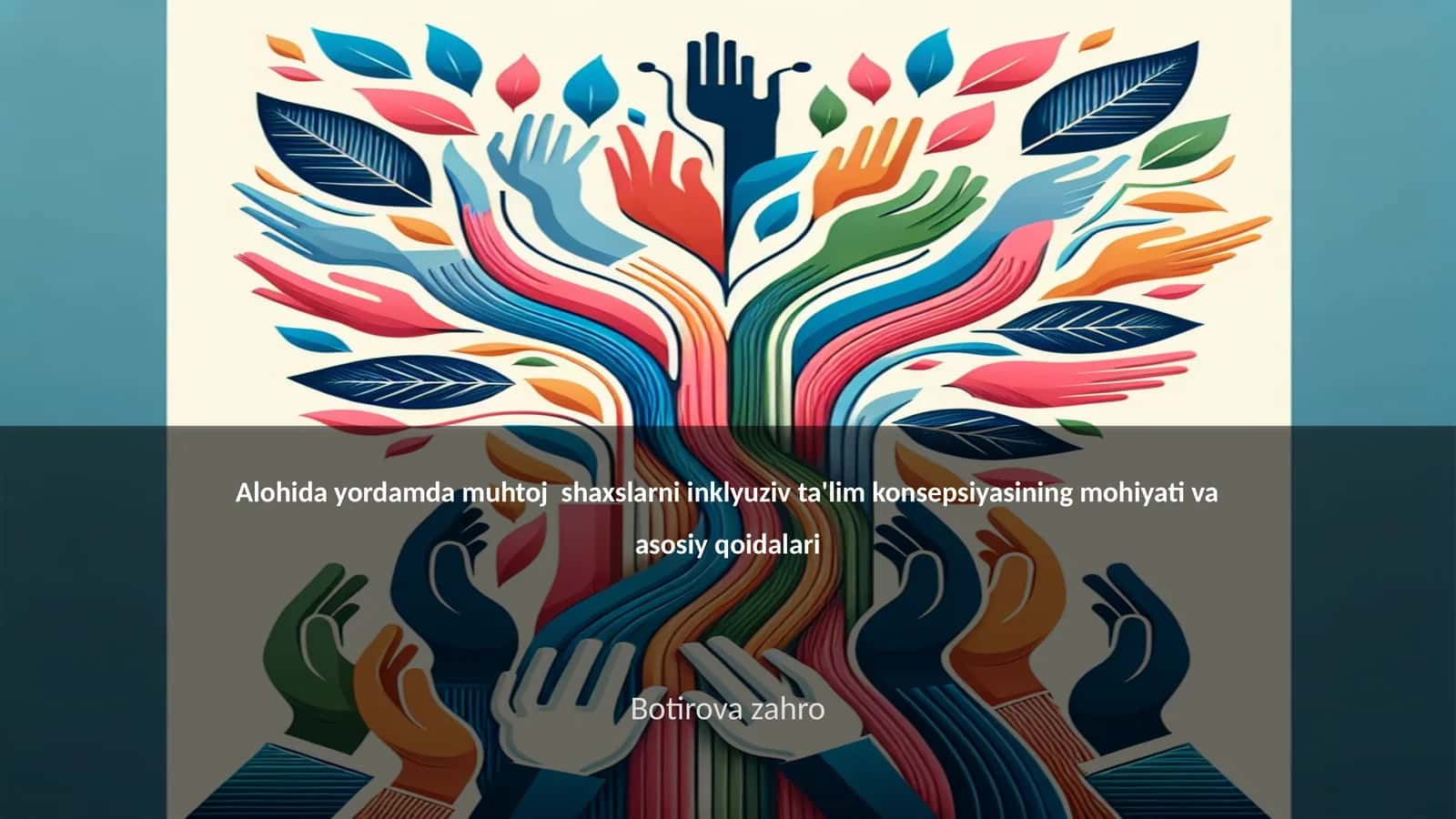 Alohida yordamda muhtoj shaxslarni inklyuziv ta'lim konsepsiyasining mohiyati va asosiy qoidalari