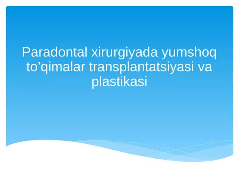 Paradontal xirurgiyada yumshoq to’qimalar transplantatsiyasi va plastikasi